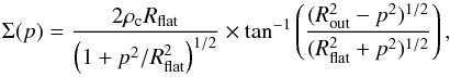 \appendix \setcounter{section}{2} \begin{equation} \Sigma(p) =\frac{2\rho_{\rm c}R_{\rm flat}}{\left(1+p^2/R^2_{\rm flat}\right)^{1/2}} \times {\rm tan^{-1}} \left( \frac{(R^2_{\rm out} -p^2)^{1/2}}{(R^2_{\rm flat} +p^2)^{1/2}} \right), \end{equation}