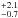 \hbox{$^{+2.1}_{-0.7}$}