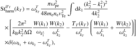 \begin{eqnarray} &&\mathrm{St}_{\rm harm}^{ll't}(k_T) =\omega_{k_T}^T \frac{\pi \omega_{\rm pe}^2}{48 m_{\rm e} n_{\rm e} {v}_{\rm Te}^2} \int {\rm d} k_1 \frac{(k_2^2-k_1^2)^2}{4 k_2^2} \notag \\ && \hspace*{2.5mm}\times \left[\frac{2\pi^2}{k_{\rm B} k_2^2 \Delta\Omega}\frac{W(k_1)}{\omega_{k_1^L}}\frac{W(k_2)}{\omega_{k_2}^L}-\frac{T_T(k_T)}{\omega_{k_T}^T} \left(\frac{W(k_1)}{\omega_{k_1}^L}+\frac{W(k_2)}{\omega_{k_2}^L}\right)\right] \notag \\&&\hspace*{2.5mm} \times\delta(\omega_{k_1}+\omega_{k_2}-\omega_{k_T}^T), \end{eqnarray}