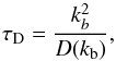 \begin{equation} \label{eqn:tauD} \tau_{\rm D} = \frac{k_{b}^2}{D(k_{\rm b})}, \end{equation}