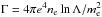 \hbox{$\Gamma = 4 \pi e^4 n_{\rm e} \ln \Lambda/m_{\rm e}^2$}