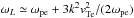 \hbox{$\omega_L\simeq \omega_{\rm pe} +3k^2 {v}_{\rm Te}^2/(2\omega_{\rm pe})$}