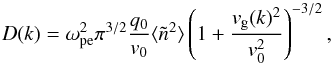 \begin{equation} \label{eqn:diffcoeffGauss} D(k)= \omega_{\rm pe}^2{\pi}^{3/2}\frac{q_0}{{{v}}_0}\langle\tilde{n}^2\rangle \left(1+\frac{{{v}}_{\rm g}(k)^2}{{ {v}}_0^2}\right)^{-3/2}, \end{equation}