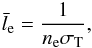 \begin{eqnarray} \bar l_{\rm e} ={1 \over {n_{\rm e} \sigma_{\rm T}} }, \end{eqnarray}