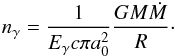 \begin{eqnarray} n_{\gamma}= {1 \over {E_{\gamma} c \pi a_0^2} } { {GM \dot M} \over R}\cdot \end{eqnarray}
