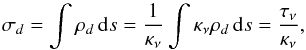 \begin{equation} \sigma_{d} = \int \rho_d \,\mathrm{d}s = \frac{1}{\kappa_{\nu}} \int \kappa_{\nu} \rho_d \,\mathrm{d}s = \frac{\tau_{\nu}}{\kappa_{\nu}}, \end{equation}