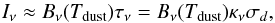 \begin{equation} I_{\nu} \approx B_{\nu}(T_{\rm dust}) \tau_{\nu} = B_{\nu}(T_{\rm dust}) \kappa_{\nu} \sigma_d, \end{equation}
