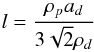\begin{equation} l = \frac{\rho_{p} a_d }{3 \sqrt{2} \rho_d} \end{equation}