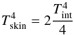 \begin{equation} \tskin^{4}=2\frac{\tint^{4}}{4} \label{eq::TskinEdd} \end{equation}