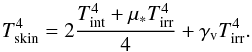 \begin{equation} T_{\rm skin}^{4}=2 \frac{\tint^{4}+\mu_{*}\tirr^{4}}{4}+\Gv\tirr^{4} . \label{eq::Tskin-Guillot} \end{equation}