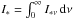 \hbox{$I_{*}=\int_{0}^{\infty}I_{*\nu}\,\D\nu$}
