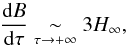 \begin{equation} \frac{{\rm d}B}{{\rm d}\tau}\underset{\tau\to+\infty}\sim3H_{\infty} , \label{eq::BC1} \end{equation}
