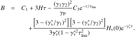 \begin{eqnarray} \label{eq::BwithCste} B&=&\Ca+3H\tau-\frac{(\Ga\Gb)^{2}}{\Gp}\Cc {\rm e}^{-\tau/\tau_{\rm lim}}\nonumber\\ && \hspace*{4mm}+ \frac{\left[3-(\Gv^*/\Ga)^{2}\right]\left[3-(\Gv^*/\Gb)^{2}\right]}{3\Gv^*(1-\Gv^{*2}\taulim^{2})}\Hv(0){\rm e}^{-\Gv^*\tau}. \end{eqnarray}