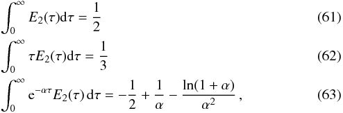 \begin{eqnarray} &&\int_{0}^{\infty}E_{2}(\tau){\rm d}\tau=\frac{1}{2} \\ &&\int_{0}^{\infty}\tau E_{2}(\tau){\rm d}\tau=\frac{1}{3} \\ &&\int_{0}^{\infty}{\rm e}^{-\alpha\tau}E_{2}(\tau)\,\mathrm{d}\tau=-\frac{1}{2}+\frac{1}{\alpha}-\frac{\ln(1+\alpha)}{\alpha^{2}}\, , \end{eqnarray}