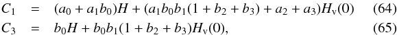 \begin{eqnarray} \label{eq::first} \Ca&=&(a_{0}+a_{1}b_{0})H+(a_{1}b_{0}b_{1}(1+b_{2}+b_{3})+a_{2}+a_{3})\Hv(0)\quad\quad\quad \\ \Cc&=&b_{0}H+b_{0}b_{1}(1+b_{2}+b_{3})\Hv(0) , \end{eqnarray}