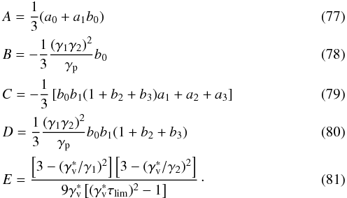 \begin{eqnarray} \label{eq::A} &&A= {1\over3}(a_0+a_1b_0)\\ \label{eq::B} &&B= -{1\over3}{(\gamma_1\gamma_2)^2\over \gamma_{\rm p}}b_0\\ \label{eq::C} &&C=-{1\over3}\left[b_0 b_1 (1+b_2+b_3)a_1+a_2+a_3\right]\\ &&D={1\over3}{(\gamma_1\gamma_2)^2\over \gamma_{\rm p}}b_0 b_1(1+b_2+b_3)\\ &&E=\frac{\left[3-(\Gv^*/\Ga)^{2}\right]\left[3-(\Gv^*/\Gb)^{2}\right]}{9\Gv^*\left[(\Gv^*\taulim)^{2}-1\right]}\cdot \label{eq::E} \end{eqnarray}