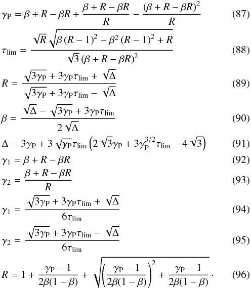 \begin{eqnarray} \label{eq::Gp} &&\Gp = \beta+\Rt-\beta\Rt+\frac{\beta+\Rt-\beta\Rt}{\Rt}-\frac{\left(\beta+\Rt-\beta\Rt\right)^{2}}{\Rt} \\ &&\taulim=\frac{\sqrt{\Rt}\sqrt{\beta\left(\Rt-1\right)^2-\beta^{2}\left(\Rt-1\right)^{2}+\Rt}}{\sqrt{3}\left(\beta+\Rt-\beta\Rt\right)^{2}} \\ &&\Rt=\frac{\sqrt{3\Gp}+3\Gp\taulim+\sqrt{\Delta}}{\sqrt{3\Gp}+3\Gp\taulim-\sqrt{\Delta}} \\ &&\beta=\frac{\sqrt{\Delta}-\sqrt{3\Gp}+3\Gp\taulim}{2\sqrt{\Delta}} \\ &&\Delta=3 \Gp+3\sqrt{\Gp}\taulim\left(2\sqrt{3}\Gp+3\Gp^{3/2}\taulim-4\sqrt{3}\right) \\ &&\Ga=\beta+\Rt-\beta\Rt \\ &&\Gb=\frac{\beta+\Rt-\beta\Rt}{\Rt} \\ &&\Ga=\frac{\sqrt{3\Gp}+3\Gp\taulim+\sqrt{\Delta}}{6\taulim} \\ \label{eq::Gb} &&\Gb=\frac{\sqrt{3\Gp}+3\Gp\taulim-\sqrt{\Delta}}{6\taulim} \\ &&R=1+\frac{\Gp-1}{2\beta(1-\beta)}+\sqrt{\left(\frac{\Gp-1}{2\beta(1-\beta)}\right)^{2}+\frac{\Gp-1}{2\beta(1-\beta)}}\cdot \end{eqnarray}