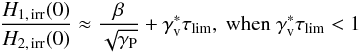 \begin{eqnarray} \frac{H_{\rm 1,\, irr}(0)}{H_{\rm 2,\, irr}(0)}\approx\frac{\beta}{\sqrt{\Gp}} + \Gv^{*}\taulim, \text{ when } \Gv^{*}\taulim< 1 \label{eq::Cond1} \end{eqnarray}
