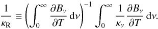 \begin{equation} \frac{1}{\Kr}\equiv\left(\int_{0}^{\infty} \frac{\partial B_{\nu}}{\partial T}\,\mathrm{d}\nu\right)^{-1}\int_{0}^{\infty}\frac{1}{\Knu}\frac{\partial B_{\nu}}{\partial T}\,\mathrm{d}\nu. \label{eq::Rosseland} \end{equation}