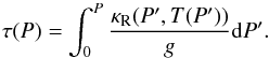 \begin{equation} \tau(P)=\int_{0}^{P}\frac{\Kr(P',T(P'))}{g}\D P' . \label{eq::tauP} \end{equation}