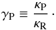 \begin{equation} \Gp\equiv\frac{\Kp}{\Kr}\cdot \label{eq:Gp} \end{equation}