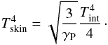 \begin{equation} \tskin^{4}=\sqrt{\frac{3}{\Gp}}\frac{\tint^{4}}{4} \cdot \label{eq::TskinKing} \end{equation}