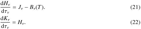 \begin{eqnarray} \label{eq::dJnu} &&\frac{\D H_{\nu}}{\D\tau_{\nu}}=J_{\nu}-B_{\nu}(T) . \\ \label{eq::dKnu} &&\frac{\D K_{\nu}}{\D\tau_{\nu}}=H_{\nu}. \end{eqnarray}