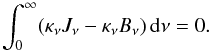 \begin{equation} \int_{0}^{\infty}(\kappa_{\nu}J_{\nu}-\kappa_{\nu}B_{\nu})\,\mathrm{d}\nu=0 . \label{eq::RadEq} \end{equation}