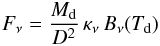 \begin{eqnarray} F_\nu = \frac{M_{\text{d}}}{D^2}\,\kappa_\nu\,B_\nu(T_{\text{d}}) \end{eqnarray}