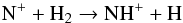 \begin{equation} \rm N^+ + H_2 \rightarrow NH^+ + H \label{r:rnp-h2} \end{equation}