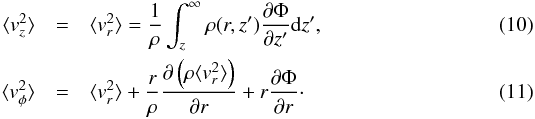 \begin{eqnarray} \langle v_z^2 \rangle &=& \langle v_r^2 \rangle = \frac{1}{\rho}\int_z^\infty \rho(r,z') \frac{\partial \Phi}{\partial z'}{\rm d}z' ,\\ \langle v_{\phi}^2 \rangle& =& \langle v_r^2 \rangle + \frac{r}{\rho} \frac{\partial\left(\rho\langle v_r^2 \rangle\right)}{\partial r} + r\frac{\partial \Phi}{\partial r}\cdot \end{eqnarray}