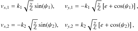 \begin{equation} \begin{array}{ll} v_{x,1} = k_1\sqrt{\frac{\gamma}{\mathcal{L}}} \sin(\psi_1), & v_{y,1} = -k_1\sqrt{\frac{\gamma}{\mathcal{L}}} \left[ e+\cos(\psi_1)\right], \\ \\ v_{x,2} = -k_2\sqrt{\frac{\gamma}{\mathcal{L}}} \sin(\psi_2), & v_{y,2} = k_2\sqrt{\frac{\gamma}{\mathcal{L}}} \left[e+\cos(\psi_2)\right], \end{array} \end{equation}