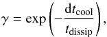\begin{equation} \gamma = \exp\left(-\frac{{\rm d}t_{\rm cool}}{t_{\rm dissip}}\right), \label{gamma} \end{equation}