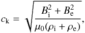\begin{equation} c_{\rm k}=\sqrt{\frac{B_{\rm i}^2+B_{\rm e}^2}{\mu_{0}(\rho_{\rm i}+\rho_{\rm e})}}, \end{equation}