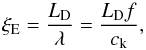 \begin{equation} \label{eq:qf} \xi_{\rm E}=\frac{L_{\rm D}}{\lambda}=\frac{L_{\rm D} f}{c_{\rm k}}, \end{equation}