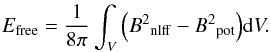\begin{eqnarray} E_\mathrm{free}=\frac{1}{8\pi}\int_{V} \Big({B^2}_{\rm{nlff}}-{B^2}_{\rm{pot}}\Big){\rm d}V. \label{a} \end{eqnarray}