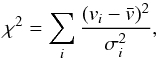 \begin{equation} \chi^2 = \sum_i \frac{(v_i - \bar{v})^2}{\sigma_i^2}, \label{chi2} \end{equation}