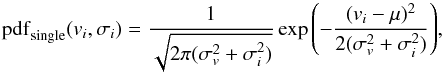 \begin{equation} {\rm pdf}_{\rm single}(v_i, \sigma_i) = \frac{1}{\sqrt{2 \pi (\sigma_v^2 + \sigma_i^2)}} \exp{\left(-\frac{(v_i - \mu)^2}{2 (\sigma_v^2 + \sigma_i^2)}\right)}, \label{eq:pdf_single} \end{equation}