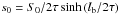 \hbox{$s_{0} = S_{0}/2\tau \sinh\left(l_\mathrm{b}/2\tau\right)$}