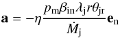 \begin{equation} \vec{a} = - \eta \frac{p_\mathrm{m} \beta_\mathrm{in} \lambda_\mathrm{j} r \theta_\mathrm{jr}}{\dot{M}_\mathrm{j}} \vec{e}_\mathrm{n} \label{acc} \end{equation}