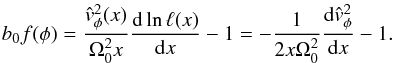 \begin{eqnarray*} b_0 f(\phi ) = \frac{{\hat v_\phi ^2 (x)}}{\Omega_0^2x}\frac{{{\rm d}\ln\ell (x)}}{{{\rm d}x}} - 1 = - \frac{{1 }}{2x\Omega_0^2}\frac{{{\rm d}\hat v_\phi^2 }}{{{\rm d}x}} - 1. \end{eqnarray*}