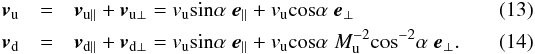 \begin{eqnarray} \label{eq:v_up} {\boldsymbol v}_{\mathrm{u}} & = & {\boldsymbol v}_{\mathrm{u\parallel}} + {\boldsymbol v}_{\mathrm{u\perp}} = v_{\mathrm{u}} \mathrm{sin} \alpha \; {\boldsymbol e}_{\mathrm{\parallel}} + v_{\mathrm{u}} \mathrm{cos} \alpha \; {\boldsymbol e}_{\mathrm{\perp}} \\ \label{eq:v_down} {\boldsymbol v}_{\mathrm{d}} & = & {\boldsymbol v}_{\mathrm{d\parallel}} + {\boldsymbol v}_{\mathrm{d\perp}} = v_{\mathrm{u}} \mathrm{sin} \alpha \; {\boldsymbol e}_{\mathrm{\parallel}} + v_{\mathrm{u}} \mathrm{cos} \alpha \; M_{\mathrm{u}}^{-2} \mathrm{cos}^{-2} \alpha \; {\boldsymbol e}_{\mathrm{\perp}}. \end{eqnarray}