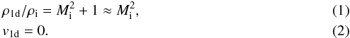 \begin{eqnarray} \label{eq:self_sim1} &&\rho_{\mathrm{1d}}/\rho_{\mathrm{i}} = M_{\mathrm{i}}^\mathrm{2} + 1 \approx M_{\mathrm{i}}^2,\\ \label{eq:self_sim2} &&v_{\mathrm{1d}} = 0. \end{eqnarray}