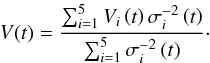 \begin{equation} V(t)=\frac{\sum^{5}_{i=1} V_{i}\left(t\right)\sigma^{-2}_{i}\left(t\right)}{\sum^{5}_{i=1}\sigma^{-2}_{i}\left(t\right)}\cdot \end{equation}