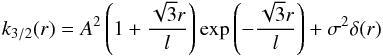 \begin{equation} k_{3/2} (r) = A^{2} \left(1+\frac{\sqrt{3}r}{l}\right) \exp\left(-\frac{\sqrt{3}r}{l}\right) + \sigma^2 \delta(r) \end{equation}