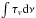 \hbox{$\int \tau_v {\rm d} \nu$}