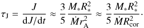 \begin{equation} \tau_\text{J} = \frac{J}{\mathrm{d}J / \mathrm{d}t} \approx \frac{3}{5}\frac{M_* R_*^2}{\dot{M} r_\text{A}^2} \approx \frac{3}{5}\frac{M_* R_*^2}{\dot{M} R_\text{cor}^2}\cdot\label{eq:spindown} \end{equation}