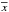 \hbox{$\overline{x}$}