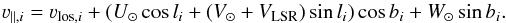 \begin{equation} \label{eq:vGSR} \varv_{\parallel,i} = \varv_{\mathrm{los},i} + (U_\odot \cos l_i + (V_\odot+V_\mathrm{LSR}) \sin l_i)\cos b_i + W_\odot \sin b_i. \end{equation}