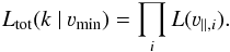 \begin{equation} \label{eq:L(k)} L_\mathrm{tot}(k~|~\varv_\mathrm{min}) = \prod_i L(\varv_{\parallel,i}). \end{equation}